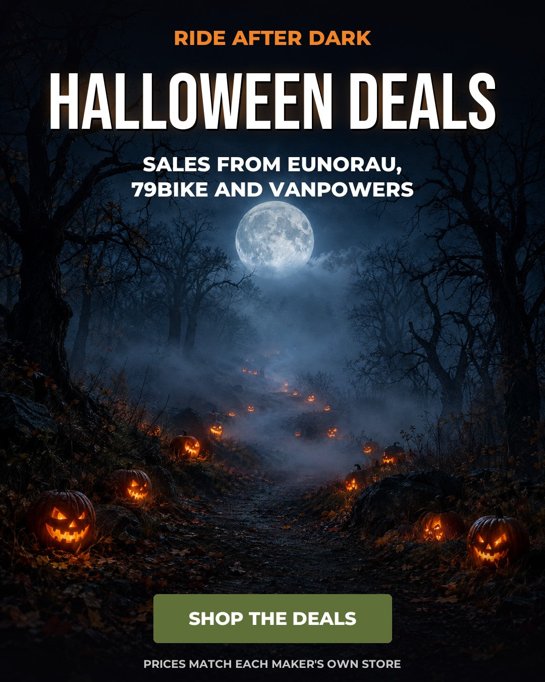 Ride after dark. Halloween deals: sales from Eunorau, 79Bike and Vanpowers. Shop the deals.